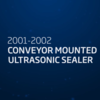 Thumbnail 2001-2022 conveyor mounted ultrasonic sealer 2001-2022 conveyor mounted ultrasonic sealer video